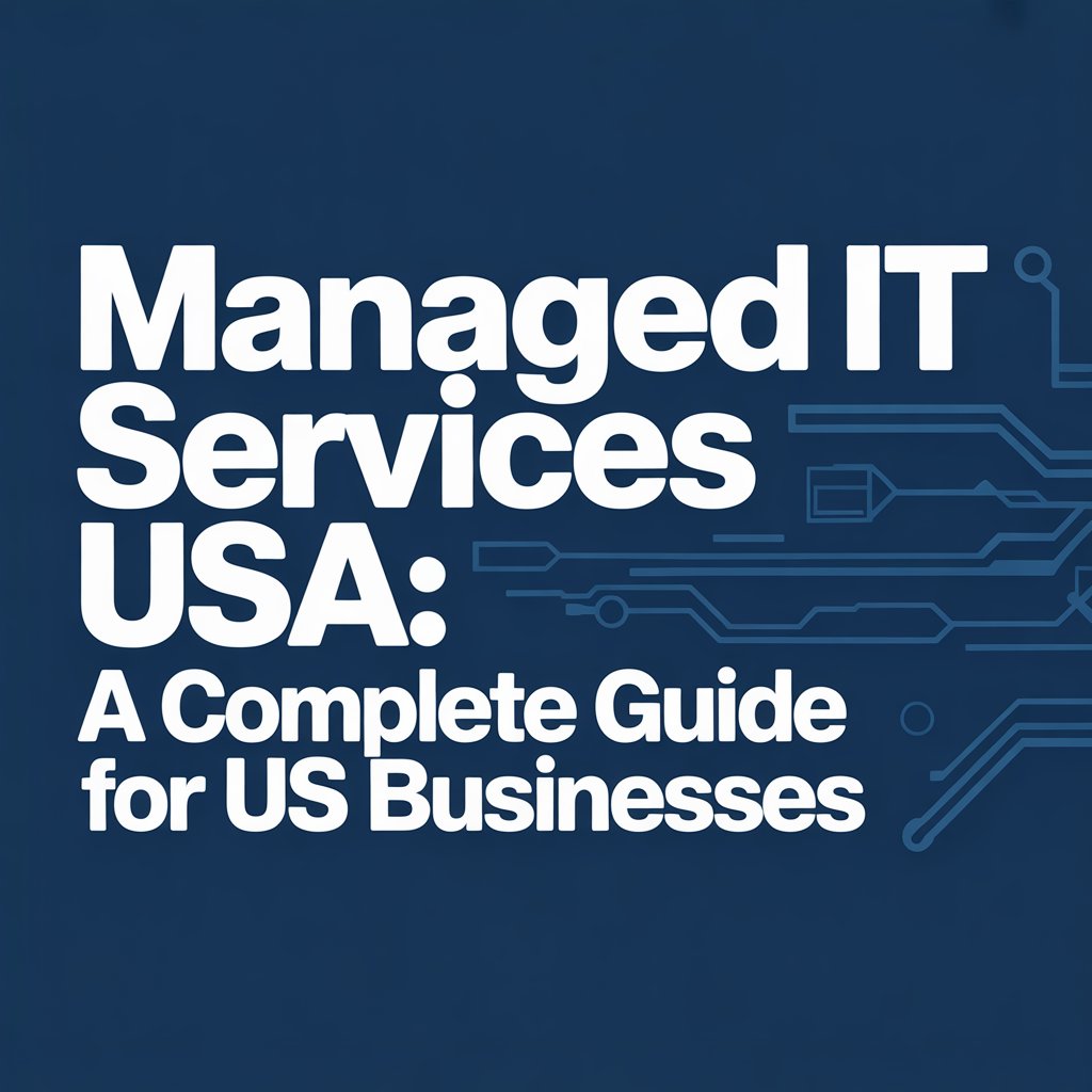 What Are Managed IT Services? A Complete Guide for US Businesses