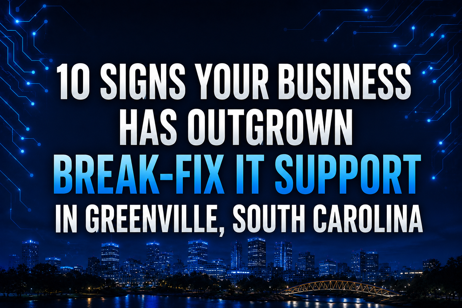 10 Signs Your Business Has Outgrown Break-Fix IT Support in Greenville, South Carolina
